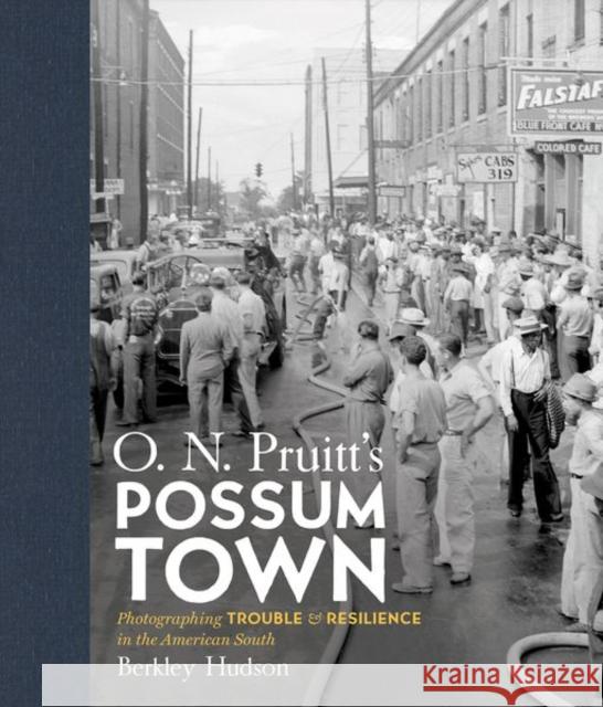 O. N. Pruitt's Possum Town: Photographing Trouble and Resilience in the American South Fraser Berkley Hudson Tom Rankin 9781469662701 University of North Carolina Press