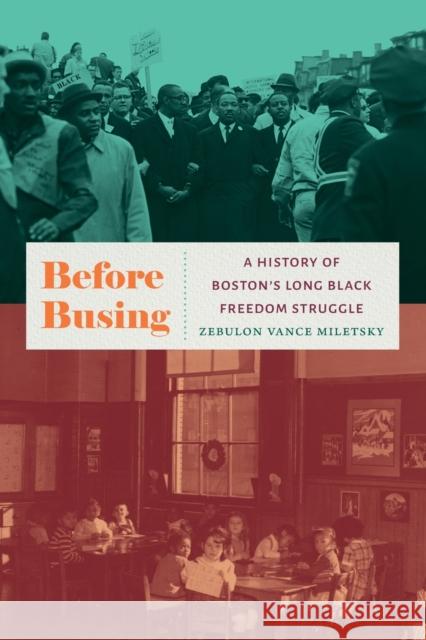 Before Busing: A History of Boston's Long Black Freedom Struggle Zebulon Miletsky 9781469662770 University of North Carolina Press