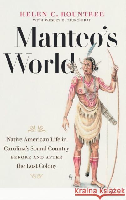 Manteo's World: Native American Life in Carolina's Sound Country before and after the Lost Colony Rountree, Helen C. 9781469662923 University of North Carolina Press