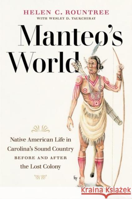 Manteo's World: Native American Life in Carolina's Sound Country before and after the Lost Colony Rountree, Helen C. 9781469662930