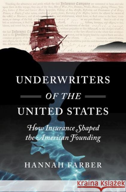 Underwriters of the United States: How Insurance Shaped the American Founding Hannah Farber 9781469663630 University of North Carolina Press