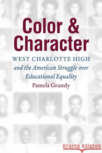 Color and Character: West Charlotte High and the American Struggle over Educational Equality Grundy, Pamela 9781469664040