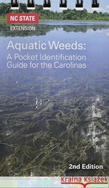 Aquatic Weeds: A Pocket Identification Guide for the Carolinas Nc State University College of Agricultu 9781469665085 NC State Extension
