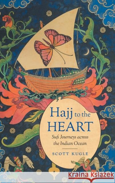 Hajj to the Heart: Sufi Journeys Across the Indian Ocean Scott Kugle 9781469665306