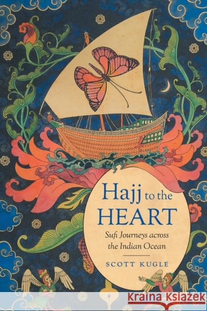 Hajj to the Heart: Sufi Journeys Across the Indian Ocean Scott Kugle 9781469665313