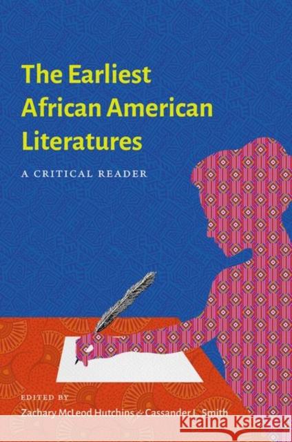 The Earliest African American Literatures: A Critical Reader Zachary Hutchins Cassander L. Smith 9781469665603