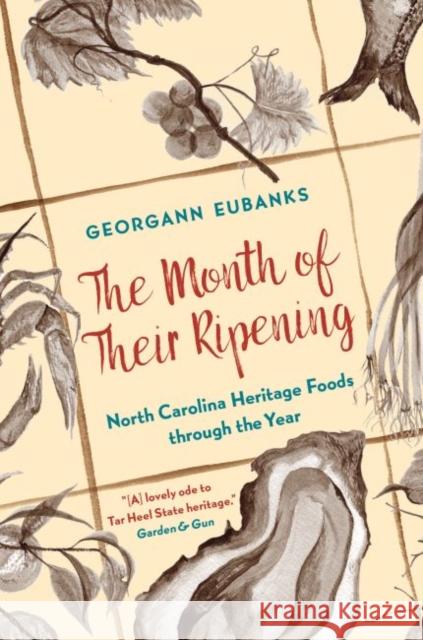 The Month of Their Ripening: North Carolina Heritage Foods Through the Year Georgann Eubanks 9781469666150 University of North Carolina Press