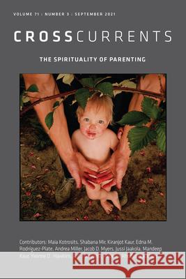 Crosscurrents: The Spirituality of Parenting: Volume 71, Number 3, September 2021 Rodriguez-Plate, S. Brent 9781469666549