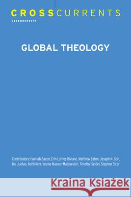 Crosscurrents: Global Theology: Volume 62, Number 4, December 2012 Charles Henderson 9781469666747 Association for Public Religion and Intellect