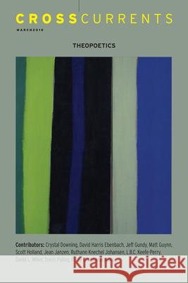 Crosscurrents: Theopoetics: Volume 60, Number 1, March 2010 Scott Holland 9781469666754 Association for Public Religion and Intellect