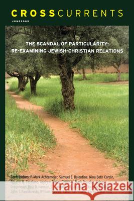 Crosscurrents: The Scandal of Particularity--Re-Examining Jewish-Christian Relations: Volume 59, Number 2, June 2009 Randi Rashkover 9781469666808 Association for Public Religion and Intellect