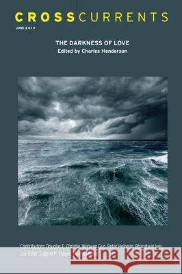 Crosscurrents: The Darkness of Love: Volume 69, Number 2, June 2019 Charles Henderson 9781469667119 Association for Public Religion and Intellect