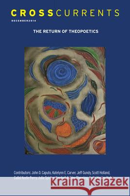 Crosscurrents: The Return of Theopoetics: Volume 64, Number 4, December 2014 Scott Holland 9781469667126