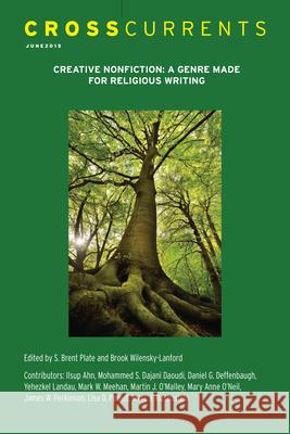 Crosscurrents: Creative Nonfiction--A Genre Made for Religion Writing: Volume 65, Number 2, June 2015 S. Brent Rodriguez-Plate Brook Wilensky-Lanford 9781469667188