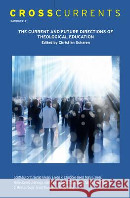 Crosscurrents: The Current and Future Directions of Theological Education: Volume 69, Number 1, March 2019 Christian Scharen 9781469667195 Association for Public Religion and Intellect