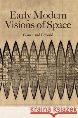 Early Modern Visions of Space: France and Beyond Dorothea Heitsch Jeremie C. Korta 9781469667409