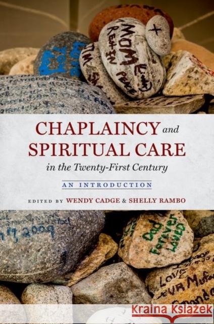 Chaplaincy and Spiritual Care in the Twenty-First Century: An Introduction Wendy Cadge Shelly Rambo 9781469667607 University of North Carolina Press