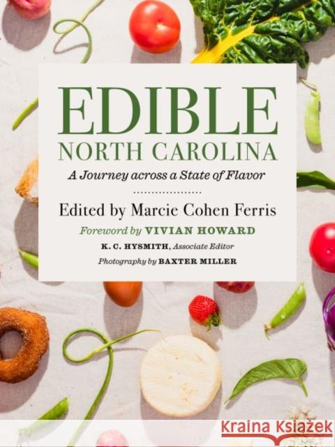 Edible North Carolina: A Journey Across a State of Flavor Marcie Cohen Ferris Baxter Miller Vivian Howard 9781469667799 University of North Carolina Press