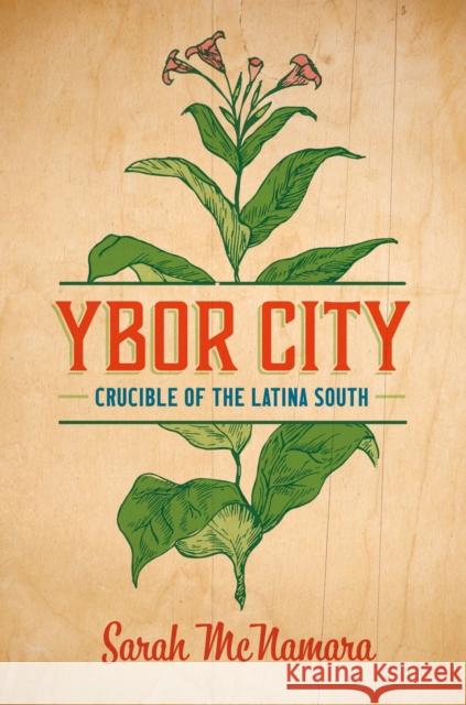 Ybor City: Crucible of the Latina South Sarah McNamara 9781469668154 University of North Carolina Press