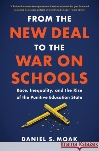 From the New Deal to the War on Schools: Race, Inequality, and the Rise of the Punitive Education State Daniel S. Moak 9781469668208