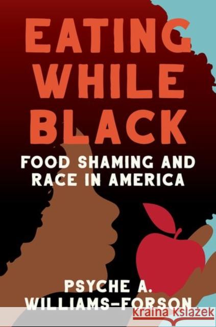 Eating While Black: Food Shaming and Race in America Psyche A. Williams-Forson 9781469668451 University of North Carolina Press
