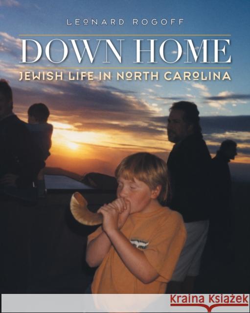 Down Home: Jewish Life in North Carolina Leonard Rogoff 9781469668796