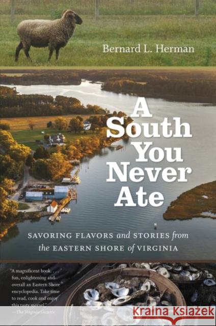 A South You Never Ate: Savoring Flavors and Stories from the Eastern Shore of Virginia Bernard L. Herman 9781469669359