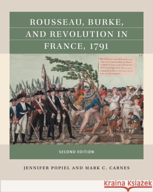 Rousseau, Burke, and Revolution in France, 1791 Jennifer J. Popiel Mark C. Carnes 9781469670744