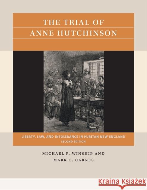 The Trial of Anne Hutchinson: Liberty, Law, and Intolerance in Puritan New England Michael Winship Mark C. Carnes 9781469670782