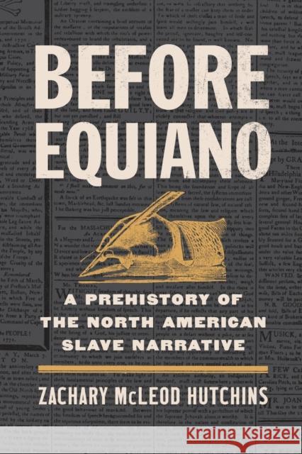 Before Equiano: A Prehistory of the North American Slave Narrative Zachary McLeod Hutchins 9781469671543 University of North Carolina Press