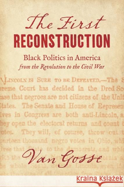 The First Reconstruction: Black Politics in America from the Revolution to the Civil War Van Gosse 9781469672533 University of North Carolina Press