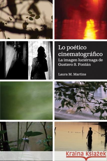 Lo poético cinematográfico: La imagen luciérnaga de Gustavo S. Fontán Martins, Laura M. 9781469672656 Editorial a Contracorriente