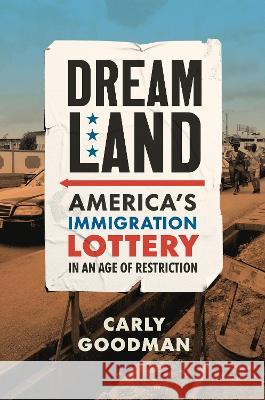 Dreamland – America`s Immigration Lottery in an Age of Restriction Carly Goodman 9781469673042 