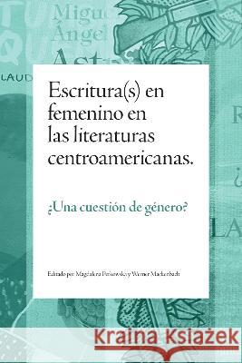 Escritura(s) en femenino en las literaturas centroamericanas: ¿Una cuestión de género? Perkowska, Magdalena 9781469674223 Editorial a Contracorriente