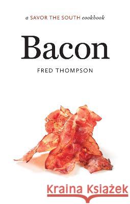 Bacon: a Savor the South cookbook Fred Thompson 9781469674391