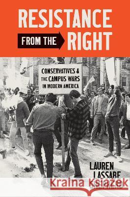 Resistance from the Right: Conservatives and the Campus Wars in Modern America Lauren Lassabe Shepherd 9781469674483 University of North Carolina Press