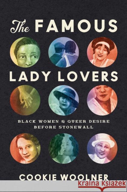 The Famous Lady Lovers: Black Women and Queer Desire Before Stonewall Cookie Woolner 9781469675473 University of North Carolina Press