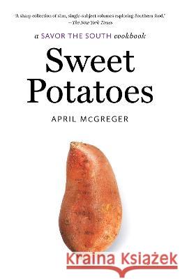 Sweet Potatoes: A Savor the South Cookbook April McGreger 9781469677491 University of North Carolina Press