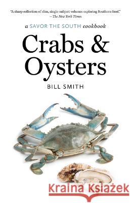 Crabs and Oysters: A Savor the South Cookbook Bill Smith 9781469677590 University of North Carolina Press