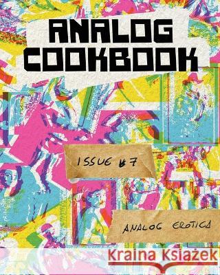 Analog Cookbook Issue #7: Analog Erotica Kate E. Hinshaw 9781469677767
