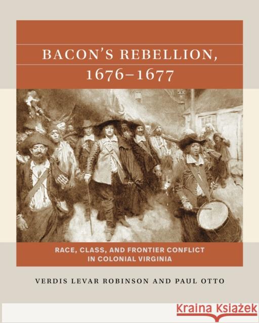 Bacon's Rebellion, 1676-1677: Race, Class, and Frontier Conflict in Colonial Virginia Paul Otto 9781469678924 The University of North Carolina Press