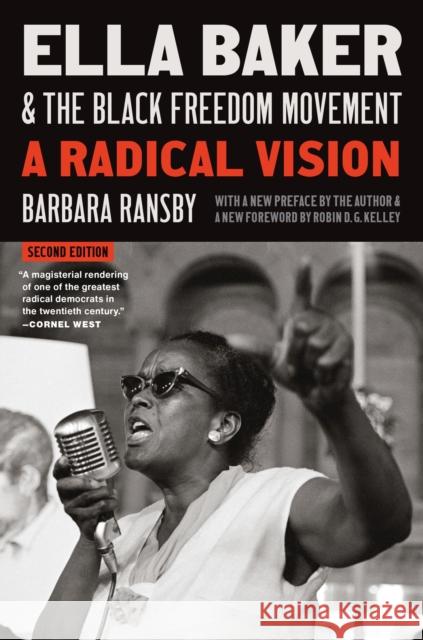 Ella Baker and the Black Freedom Movement: A Radical Vision Robin D. G. Kelley 9781469681344 University of North Carolina Press