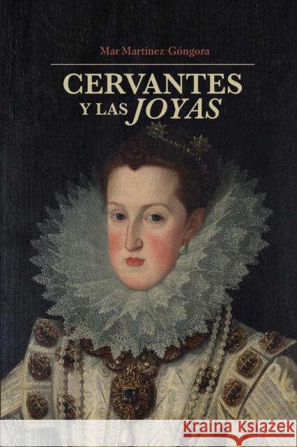 Cervantes Y La Joyas Mar Martizez-G?ngora 9781469681986 Unc Department of Romance Studies