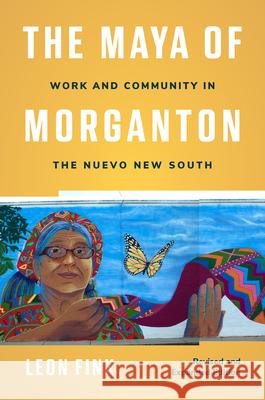 The Maya of Morganton: Work and Community in the Nuevo New South Leon Fink 9781469682112