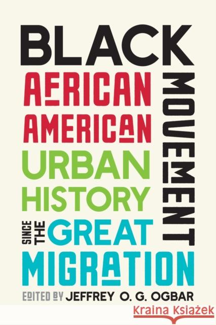Black Movement: African American Urban History Since the Great Migration Jeffrey O. G. Ogbar 9781469684345 University of North Carolina Press