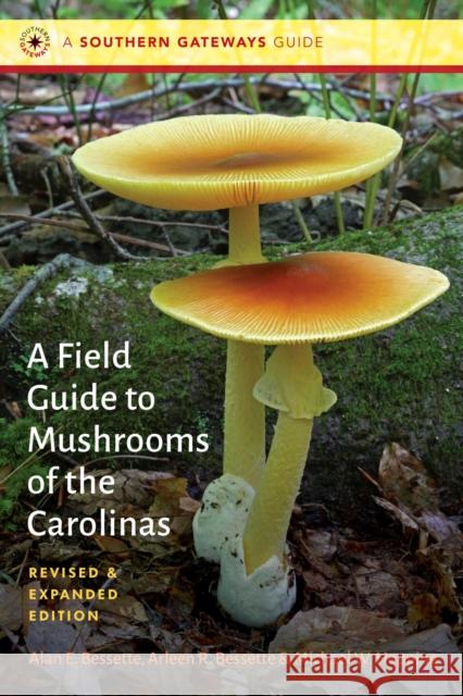 A Field Guide to Mushrooms of the Carolinas Alan E. Bessette Arleen R. Bessette Michael W. Hopping 9781469685526 University of North Carolina Press