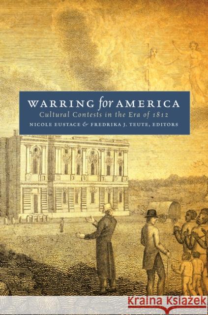 Warring for America: Cultural Contests in the Era of 1812  9781469688411 Omohundro Institute and Unc Press