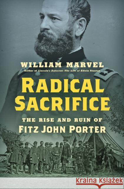 Radical Sacrifice: The Rise and Ruin of Fitz John Porter William Marvel 9781469688435 University of North Carolina Press