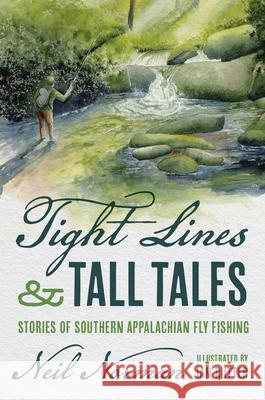 Tight Lines and Tall Tales: Stories of Southern Appalachian Fly Fishing Neil Norman Ian Rutter 9781469693323