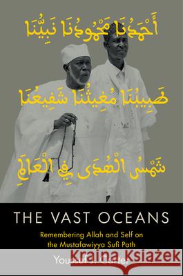The Vast Oceans: Remembering Allah and Self on the Mustafawiyya Sufi Path Youssef J. Carter 9781469693576 University of North Carolina Press